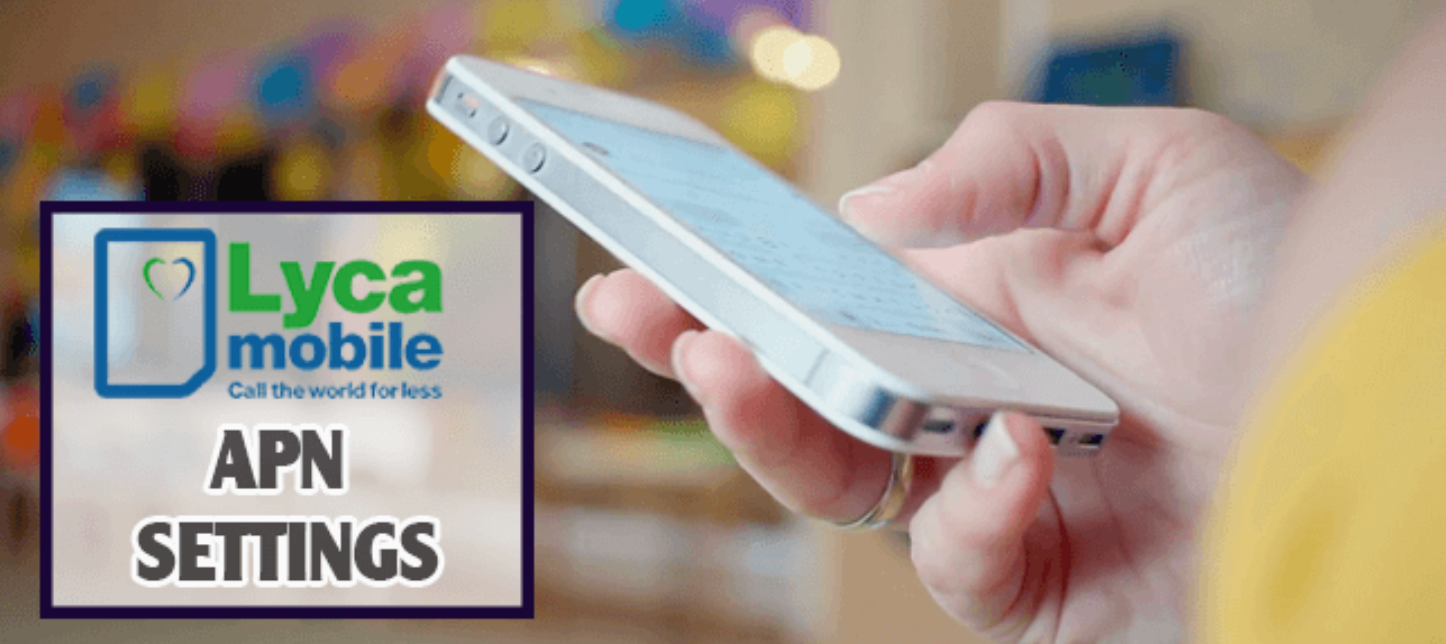 LycaMobile APN Settings For Android, IPhone, Windows and Tablet