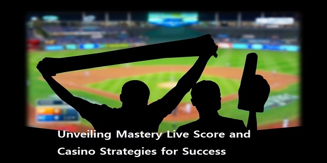 Unveiling Mastery Live Score and Casino Strategies for Success
